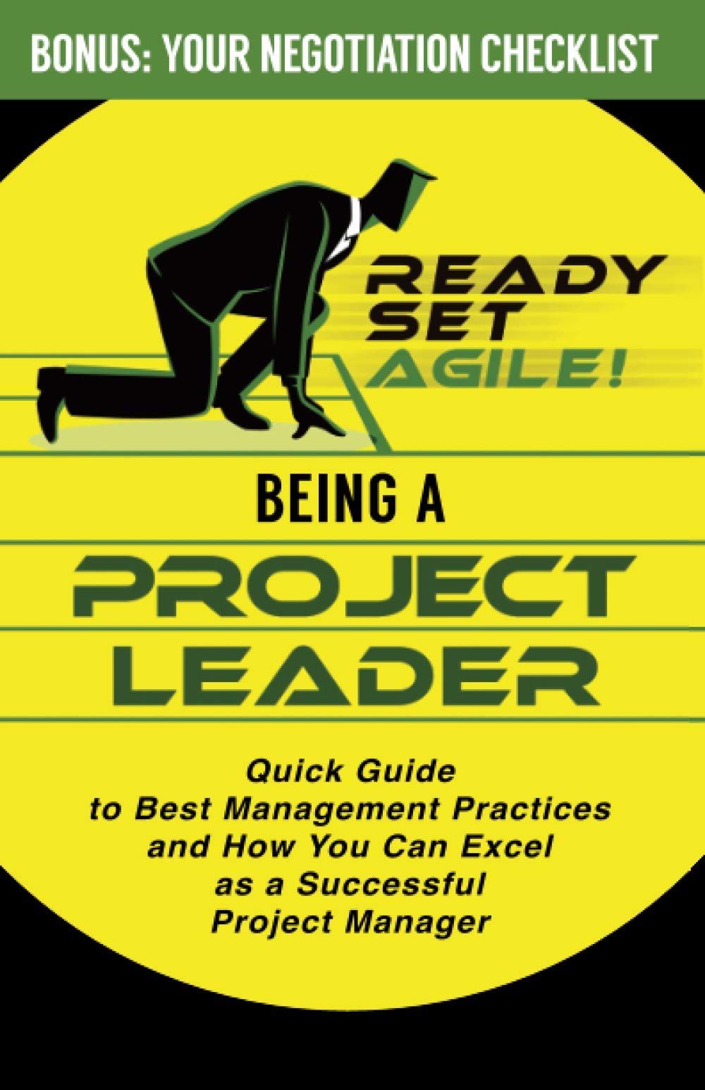 Being a Project Leader: Quick Guide to Best Management Practices and How You Can Excel as a Successful Project Manager (Project Management by Ready Set Agile)