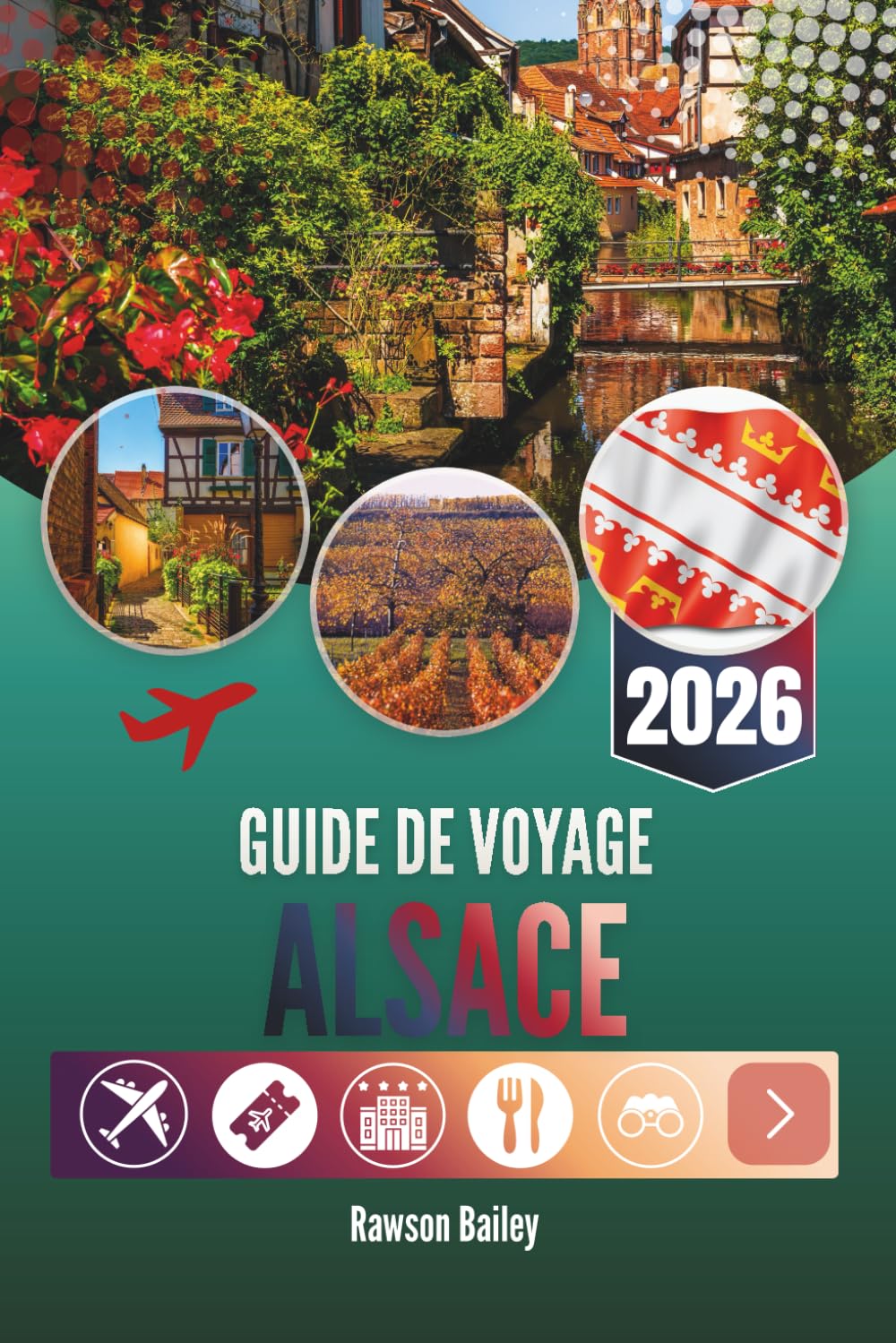 GUIDE DE VOYAGE ALSACE 2026: Là où les vignobles rencontrent les contes de fées et où chaque recoin murmure une histoire