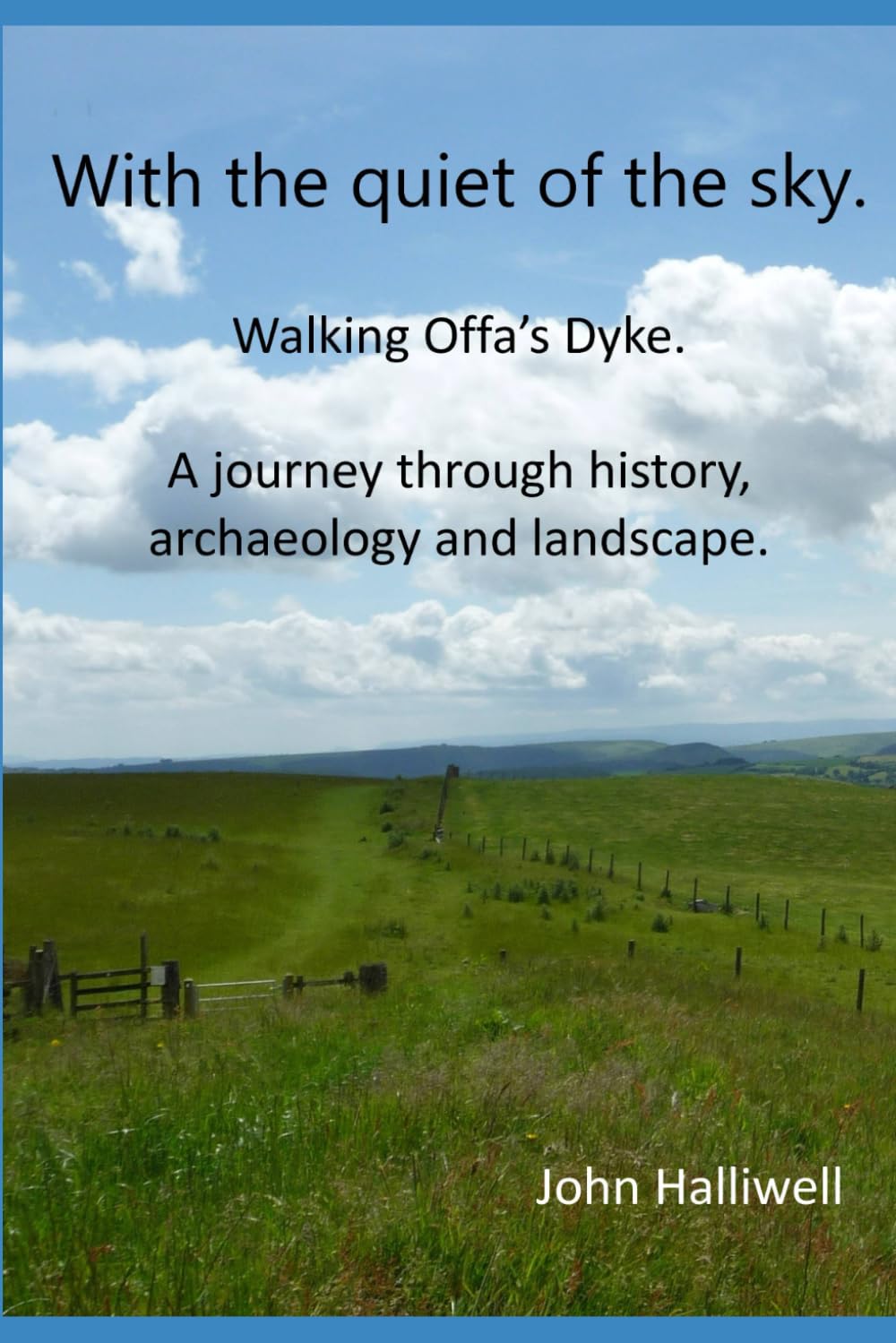 With the quiet of the sky. Walking Offa's Dyke. A journey through history, archaeology and landscape.