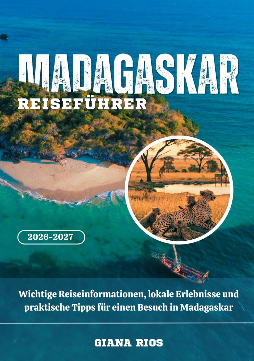 MADAGASKAR REISEFÜHRER 2026-2027: Wichtige Reiseinformationen, lokale Erlebnisse und praktische Tipps für einen Besuch in Madagaskar