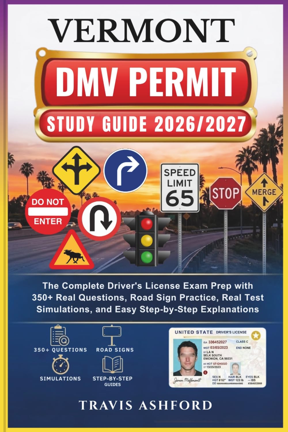 VERMONT DMV PERMIT STUDY GUIDE 2026/2027: The Complete Driver’s License Exam Prep with 350+ Real Questions, Road Sign Practice, Real Test Simulations, and Easy Step-by-Step Explanations