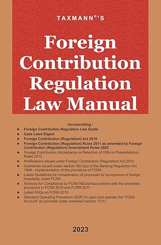 Taxmann's Foreign Contribution Regulation Law Manual – Amended &amp; updated text of the Foreign Contribution Regulation Laws, including FCRA, FCRR, Notifications, Guidelines, Case Laws Digest, etc.
