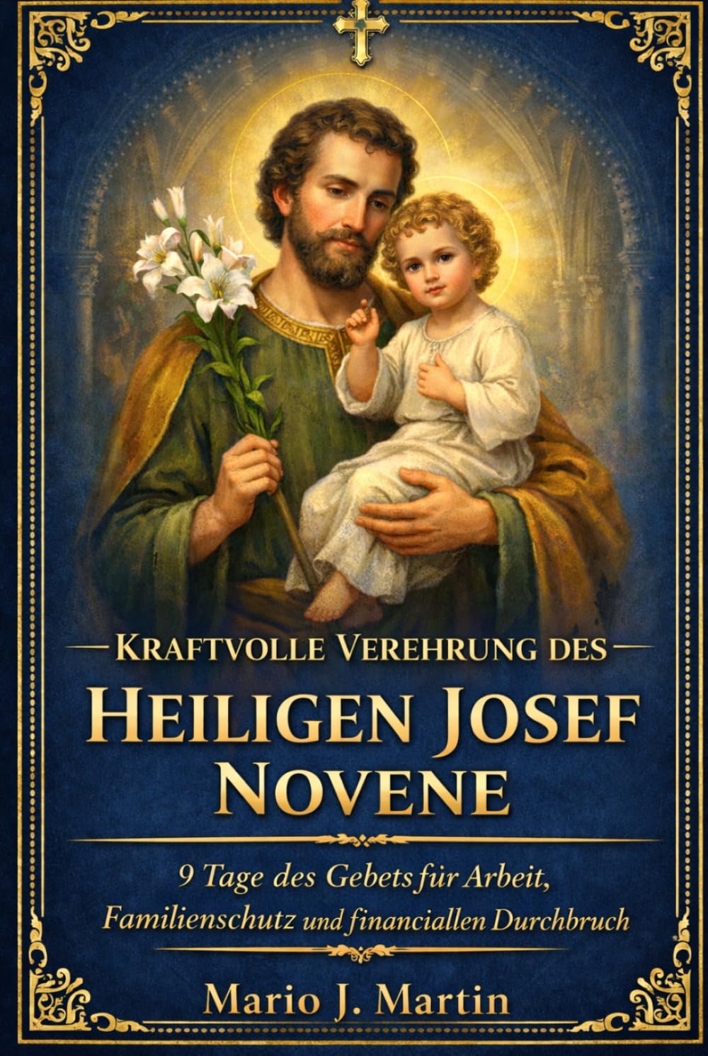 KRAFTVOLLE VEREHRUNG DES HEILIGEN JOSEF NOVENE: 9 Tage des Gebets für Arbeit, Familienschutz und finanziellen Durchbruch