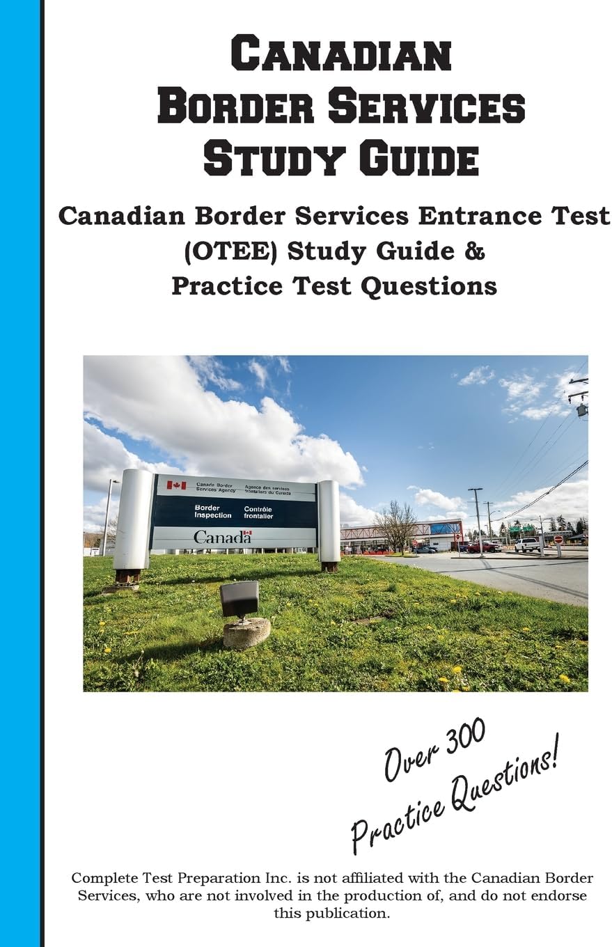 Canadian Border Services Study Guide: Canadian Border Services Entrance Test (OTEE) Study Guide & Practice Test Questions