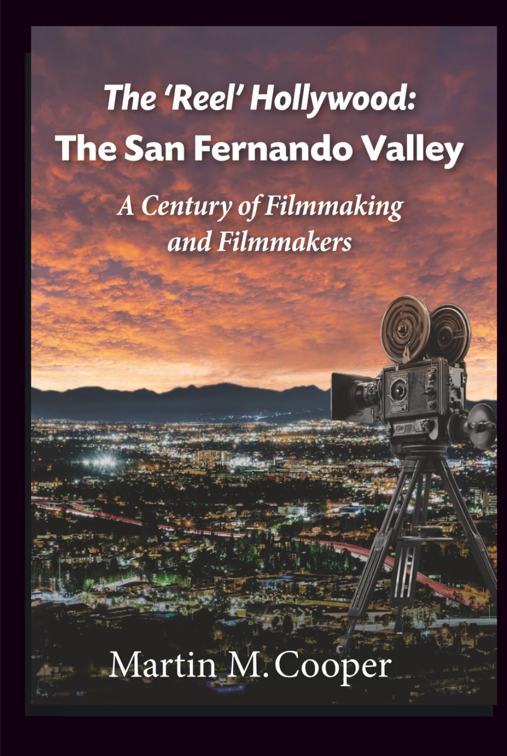 The ‘Reel’ Hollywood: The San Fernando Valley - A Century of Filmmaking and Filmmakers