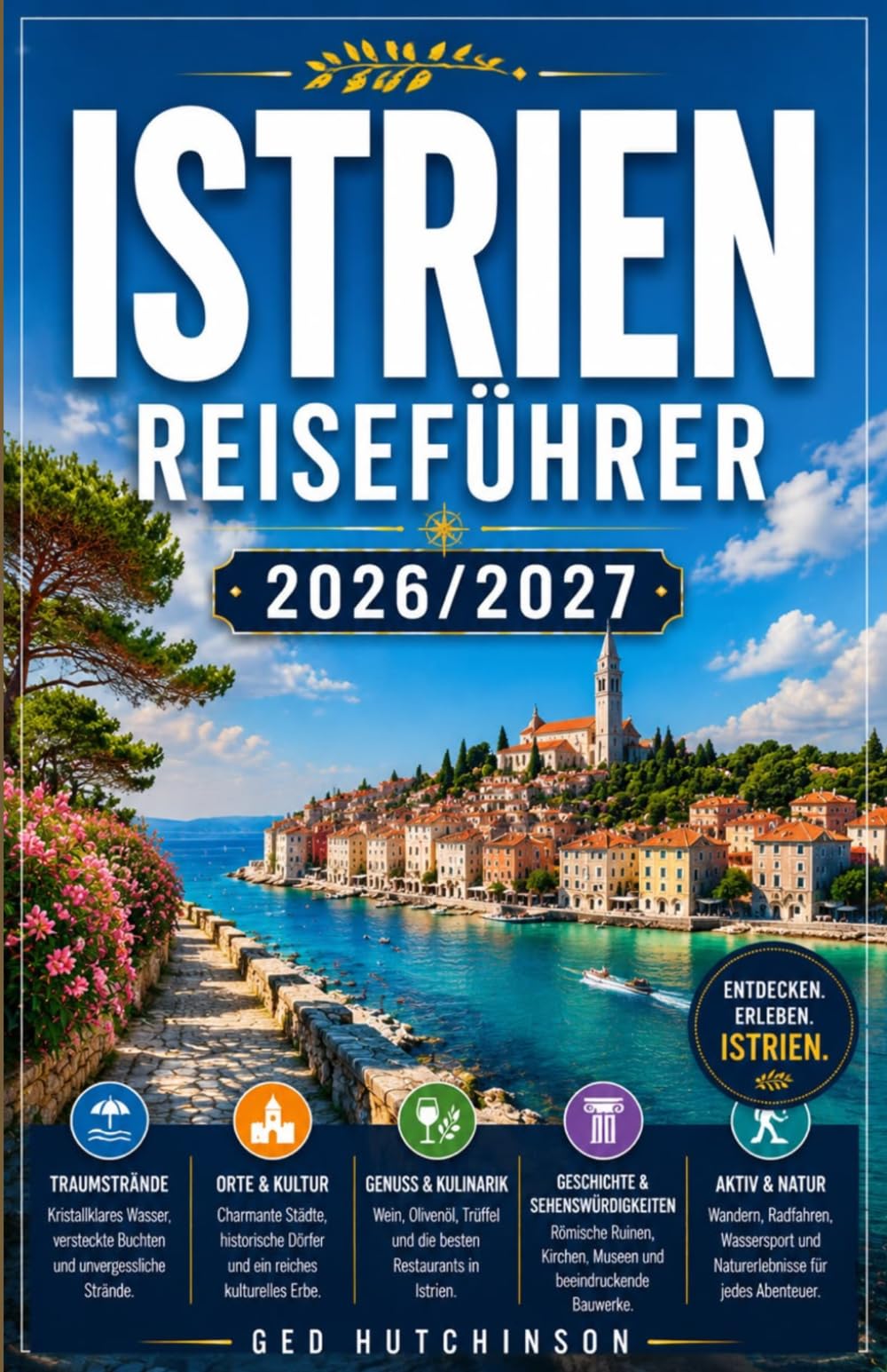 ISTRIEN-REISEFÜHRER 2026/2027: IHR KOMPLETTER BEGLEITER FÜR KROATIENS AUSSERGEWÖHNLICHSTE HALBINSEL