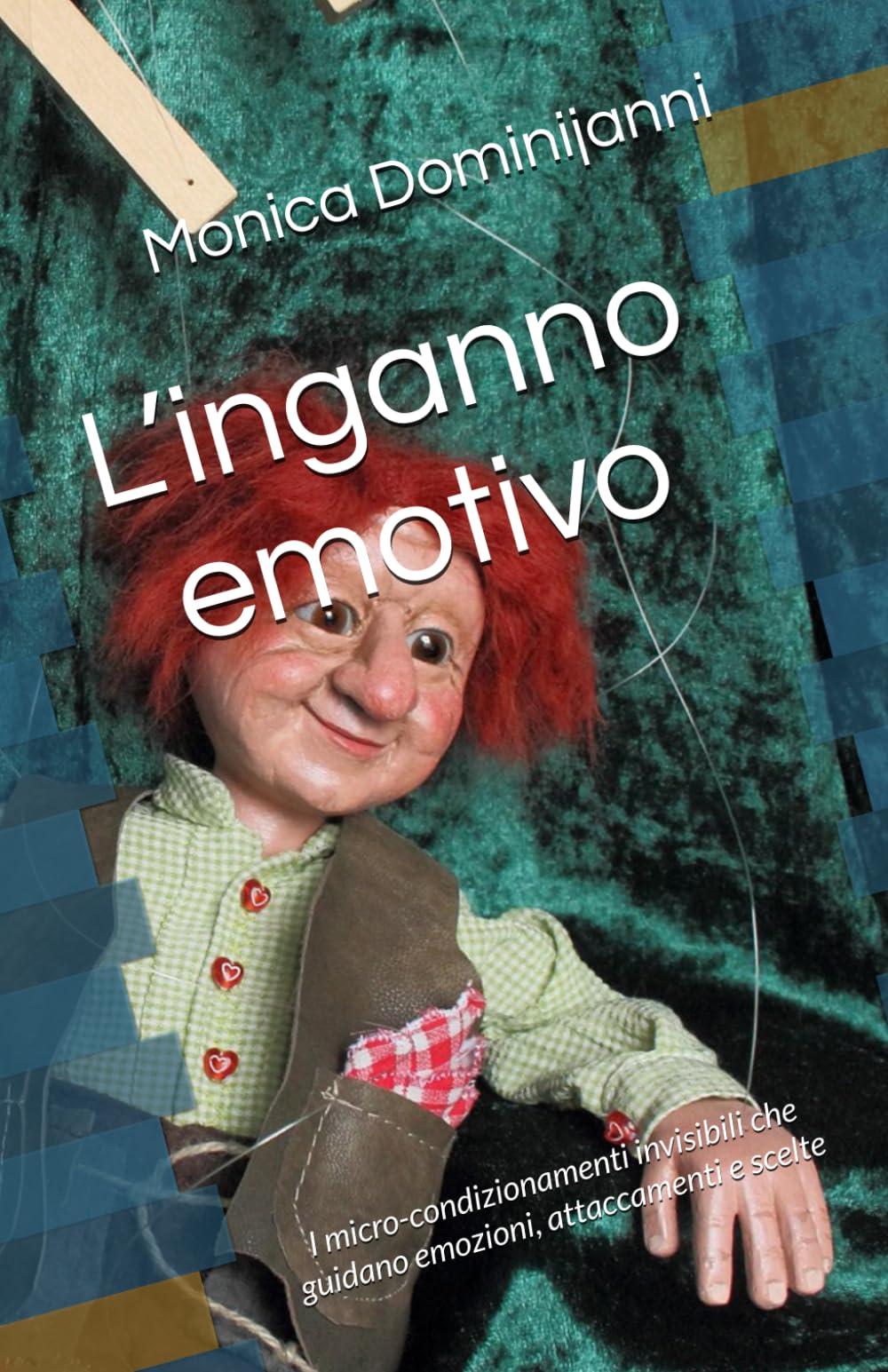 L’inganno emotivo: I micro-condizionamenti invisibili che guidano emozioni, attaccamenti e scelte