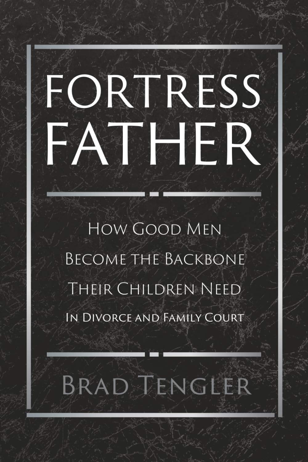 Fortress Father: How Good Men Become the Backbone their Children Need in Divorce and Family Court