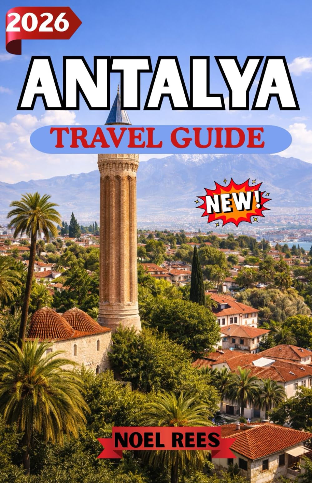 ANTALYA TRAVEL GUIDE 2026: A Complete Guide to Turkey’s Antalya — Beaches, Ancient Wonders, Local Culture, and Unforgettable Experiences