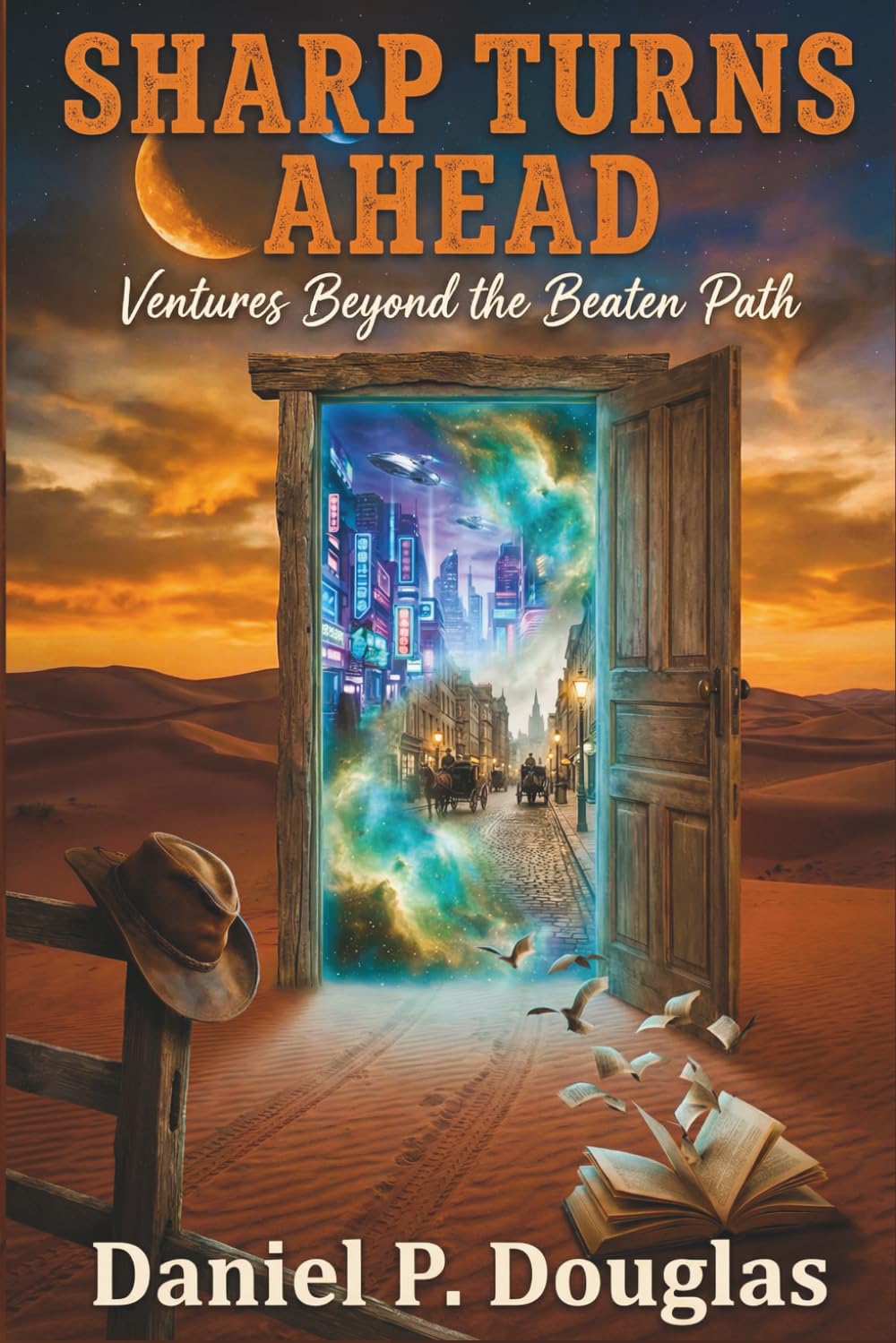 Sharp Turns Ahead - Ventures Beyond the Beaten Path: A Short Story Anthology of Sci-Fi, Magical Realism, Historical Fiction, and Humor