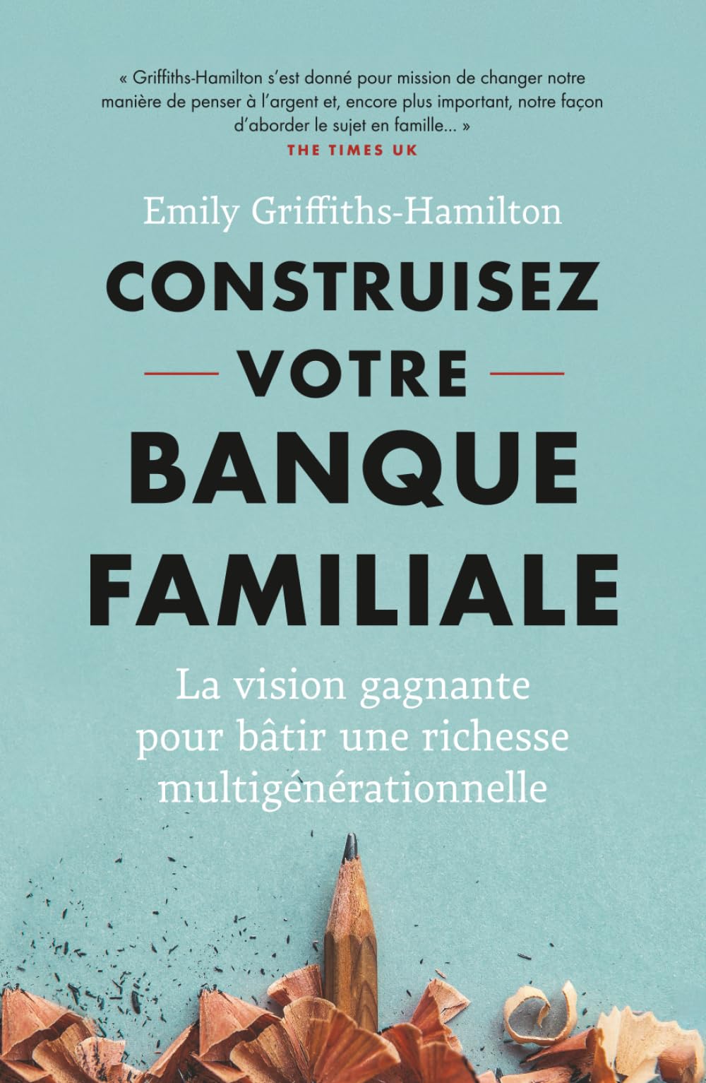 Construisez votre Banque Familiale: La vision gagnante pour bâtir une richesse multigénérationnelle