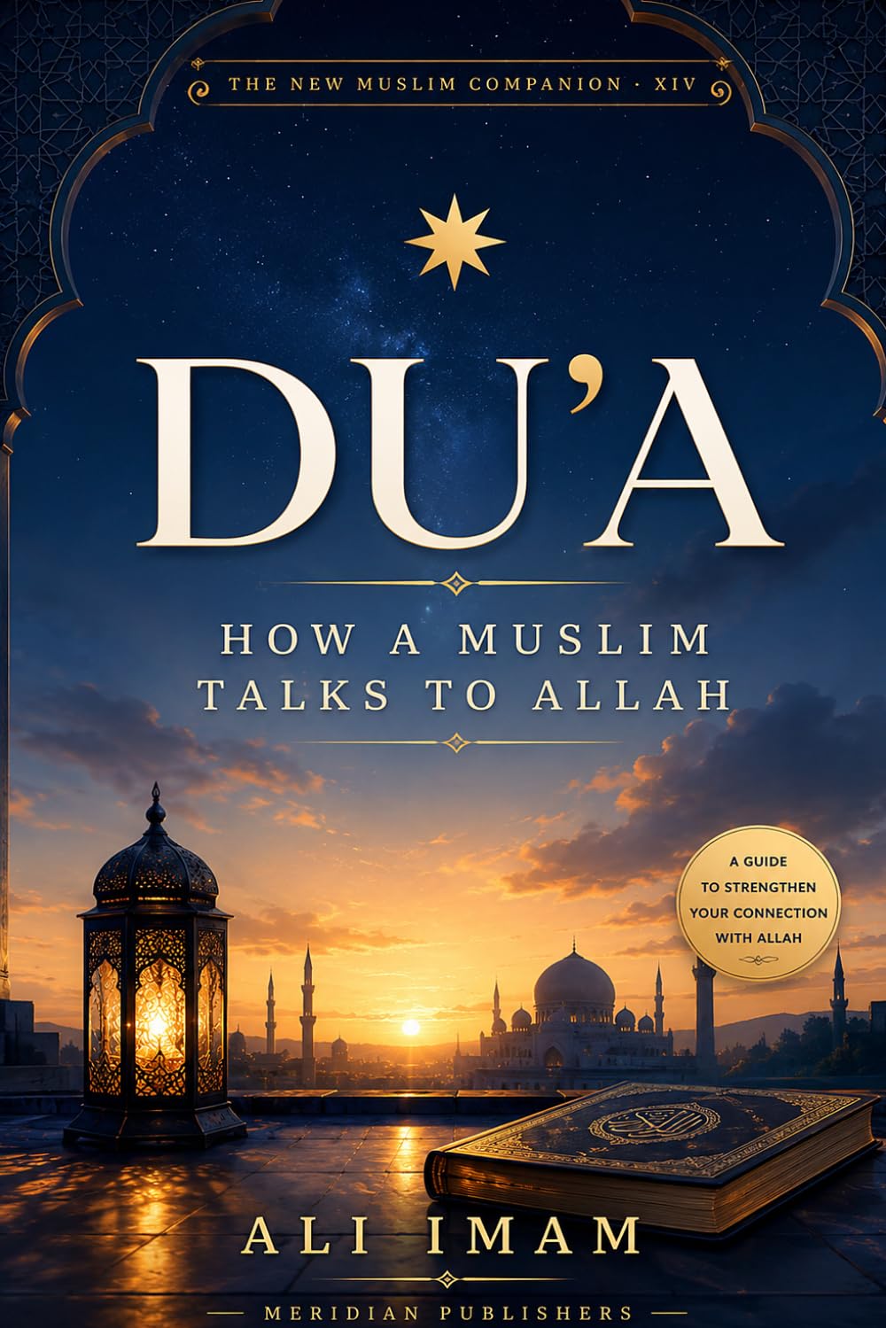 Du’a: How a Muslim Talks to Allah: The New Muslim Companion