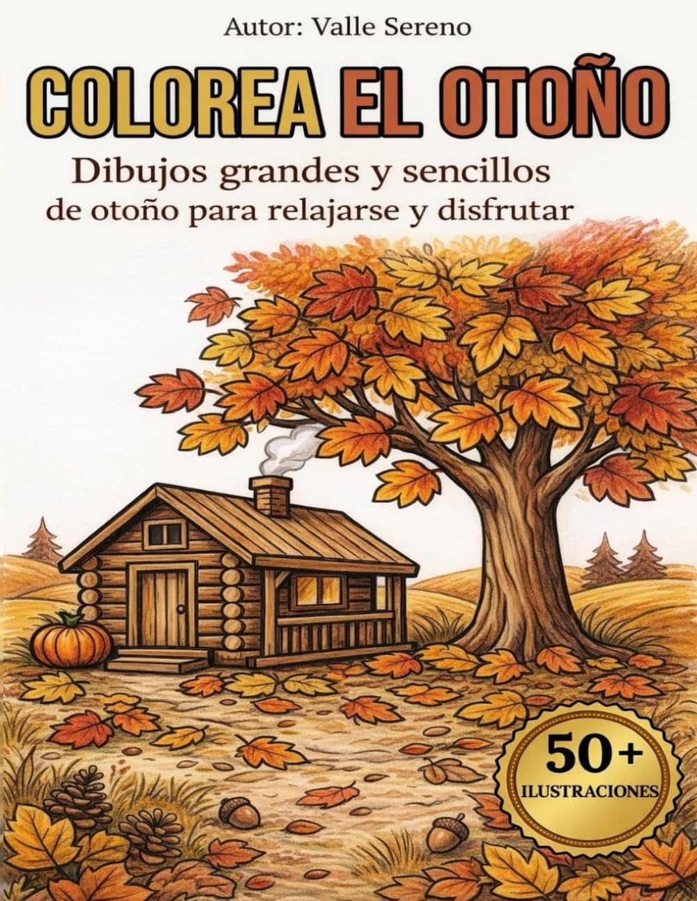 COLOREA EL OTOÑO: DIBUJOS GRANDES Y SENCILLOS DE OTOÑO PARA RELAJARSE Y DISFRUTAR (COLOREA LAS ESTACIONES)
