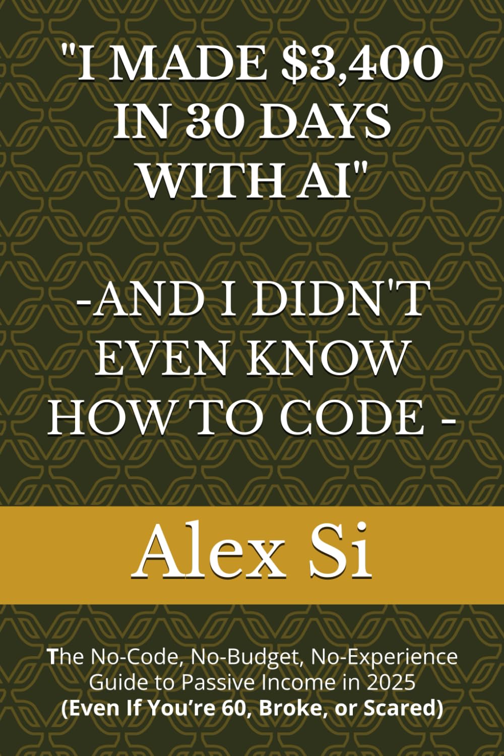 I Made $3,400 in 30 Days With AI — And I Didn’t Even Know How to Code: The No-Code, No-Budget, No-Experience Guide to Passive Income in 2025 (Even If You’re 60, Broke, or Scared)