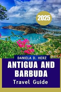 ANTIGUA AND BARBUDA TRAVEL GUIDE 2025: Your Passport to Paradise”