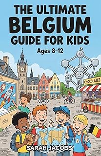 The Ultimate Belgium Guide for Kids: Explore Belgium’s History, Traditions, and Everyday Life is this Chapter Book for Kids Aged 8-12