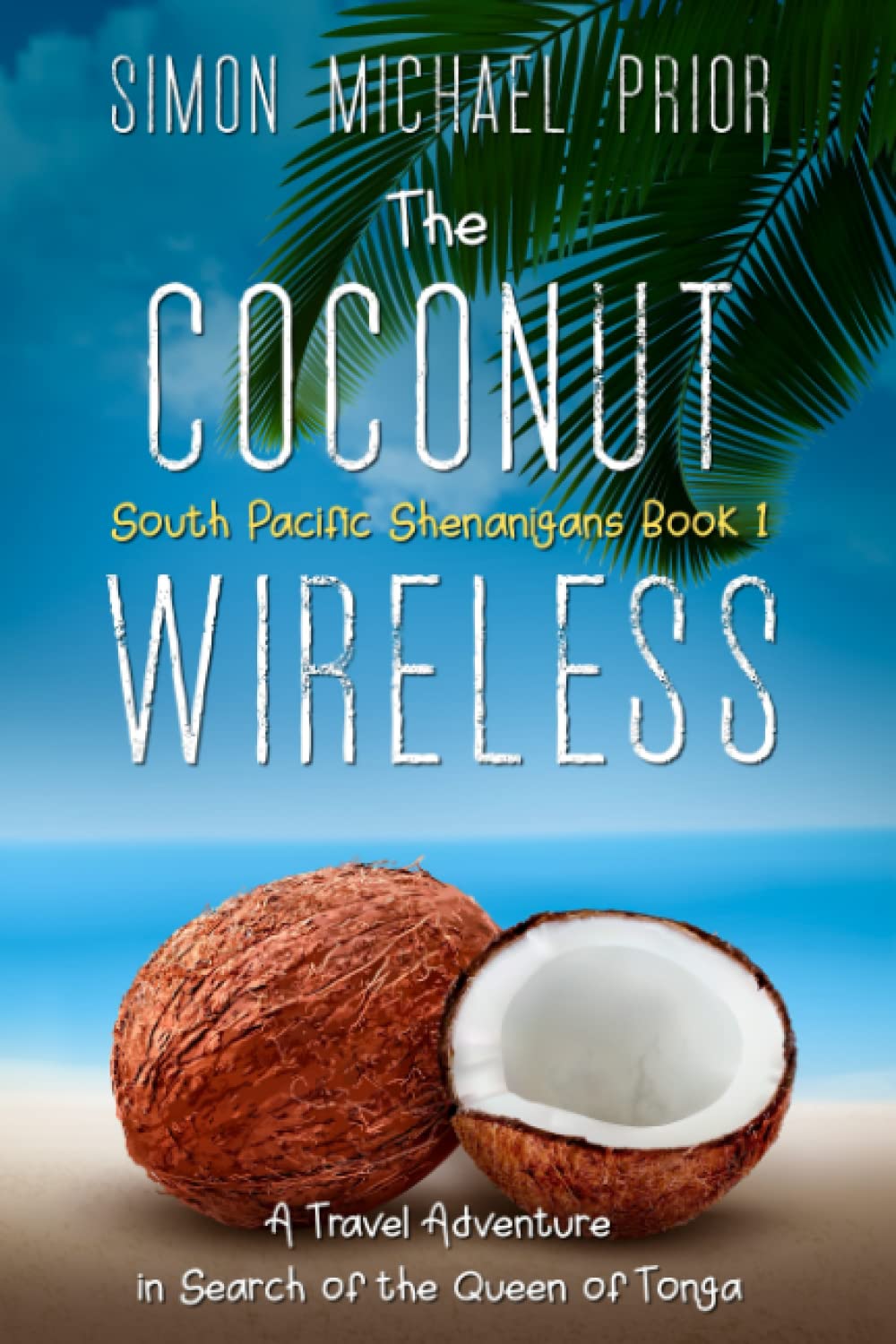 The Coconut Wireless: A Travel Adventure in Search of The Queen of Tonga: 1 (South Pacific Shenanigans)