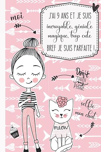 J'ai 9 ans et je suis incroyable, géniale, magique, trop cute bref je suis parfaite !: Journal intime pour fille 9 ans | Journal de souvenir et de gratitude | Cadeau fille 9 ans