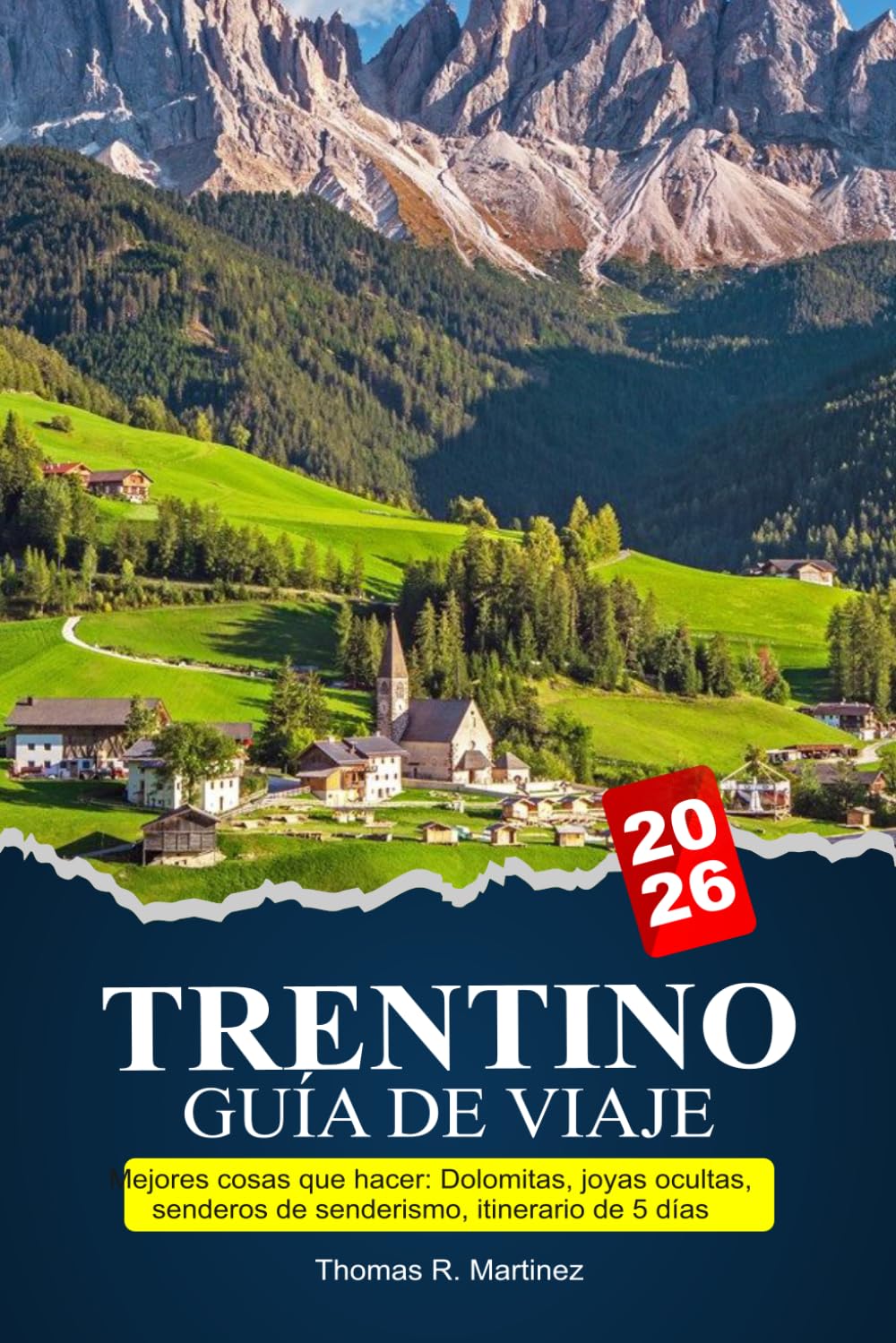 TRENTINO Guía de viaje 2026-2027: Mejores cosas que hacer: Dolomitas, joyas ocultas, senderos de senderismo, itinerario de 5 días