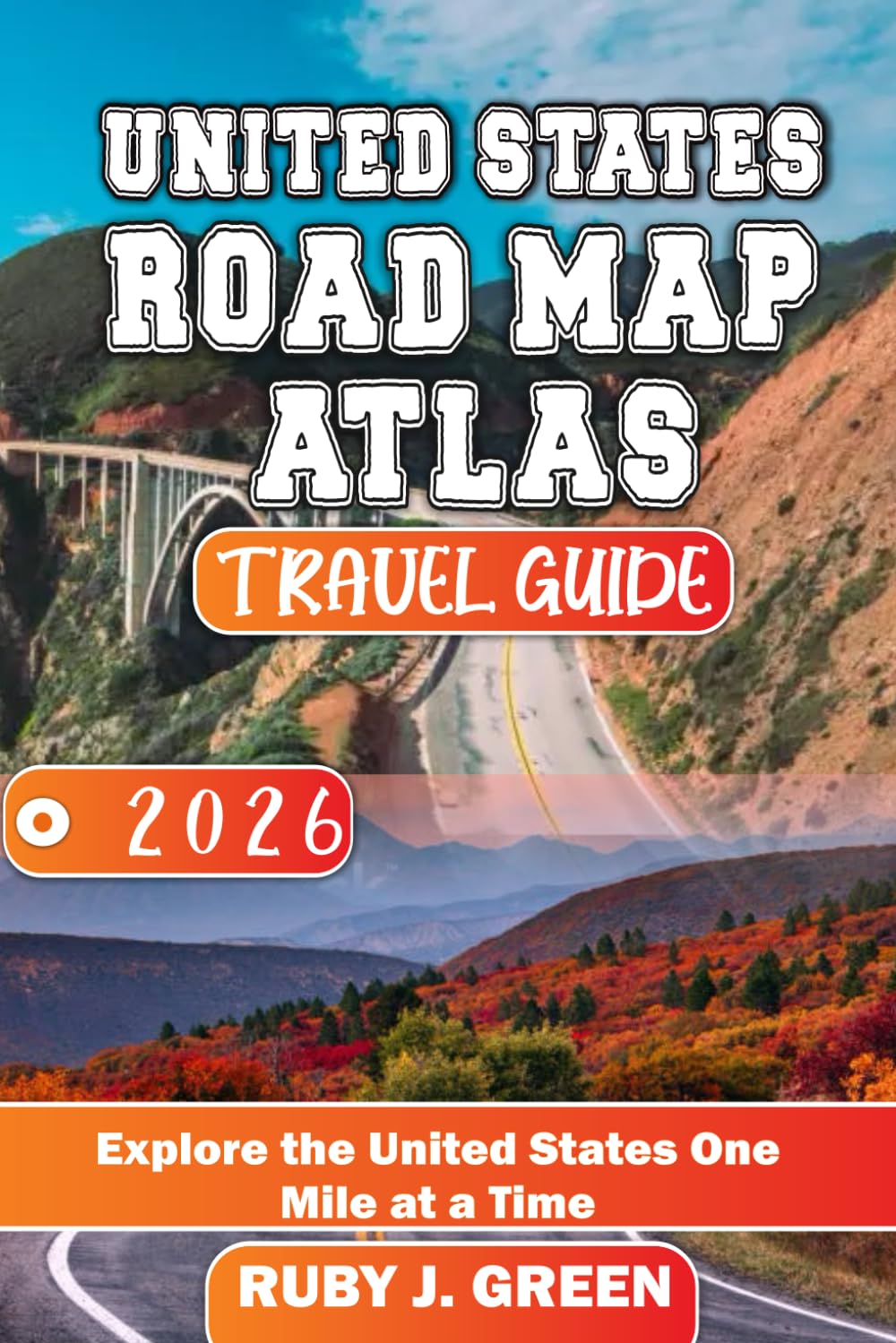 United States Road Map Atlas Travel Guide 2026: Explore the United States One Mile at a Time