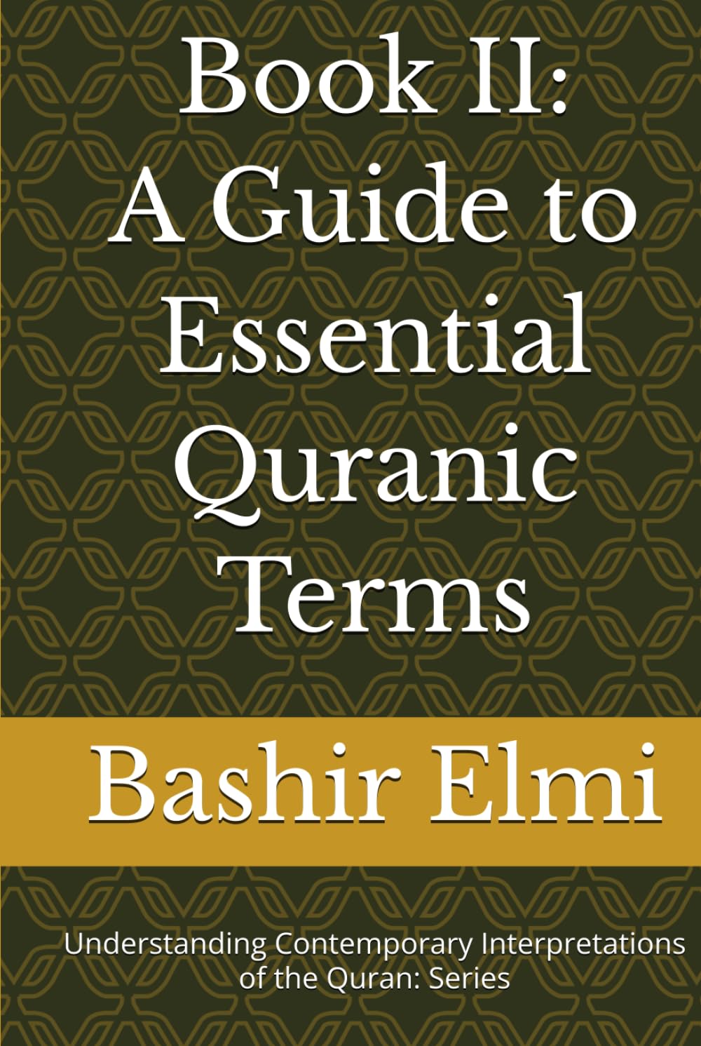 Book II: A Guide to Essential Quranic Terms (UNDERSTANDING CONTEMPORARY INTERPRETATIONS OF THE QURAN: Series)