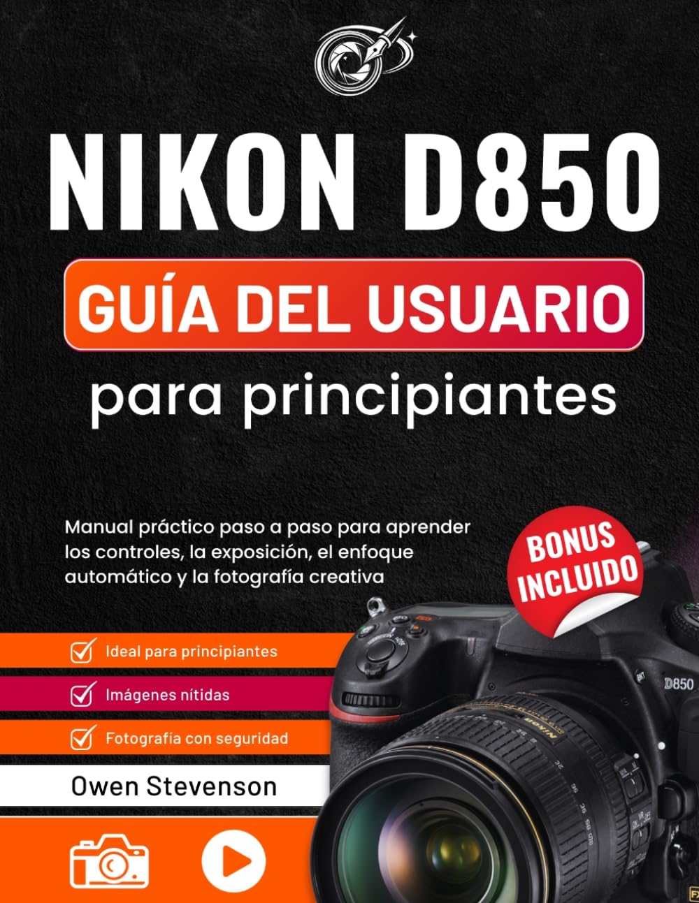Nikon D850 Guía del usuario para principiantes: Manual práctico paso a paso para aprender los controles, la exposición, el enfoque automático y la fotografía creativa