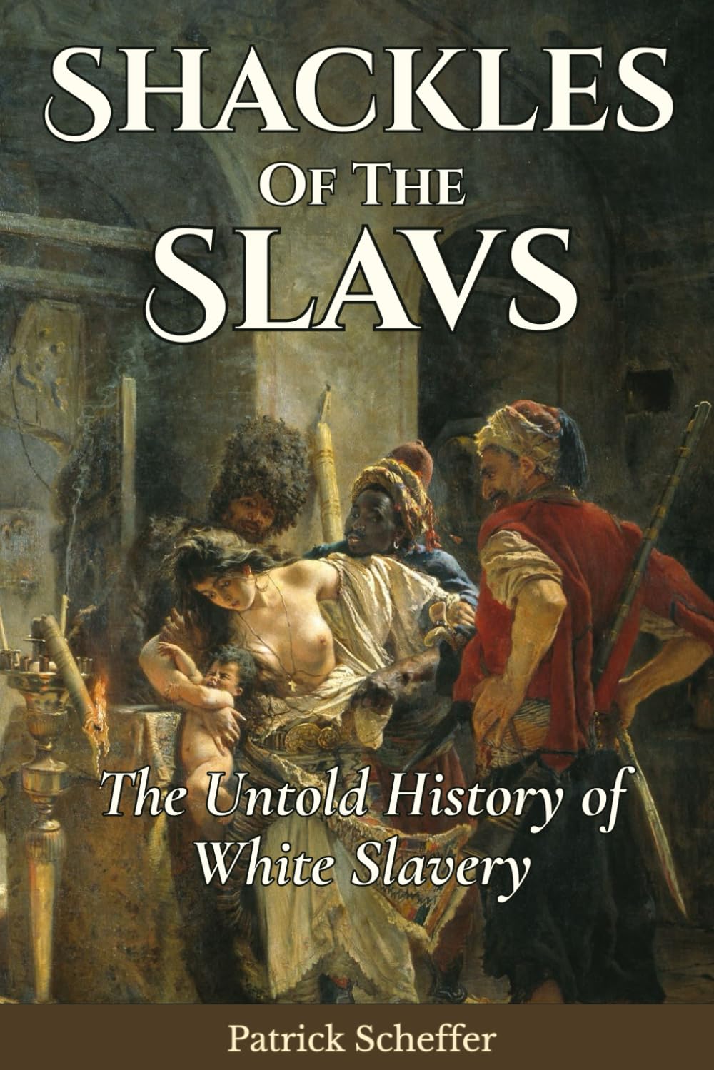 Shackles of the Slavs: The Untold History of White Slavery