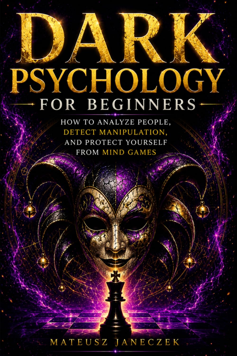 Dark Psychology for Beginners – How to Analyze People, Detect Manipulation, and Protect Yourself from Mind Games