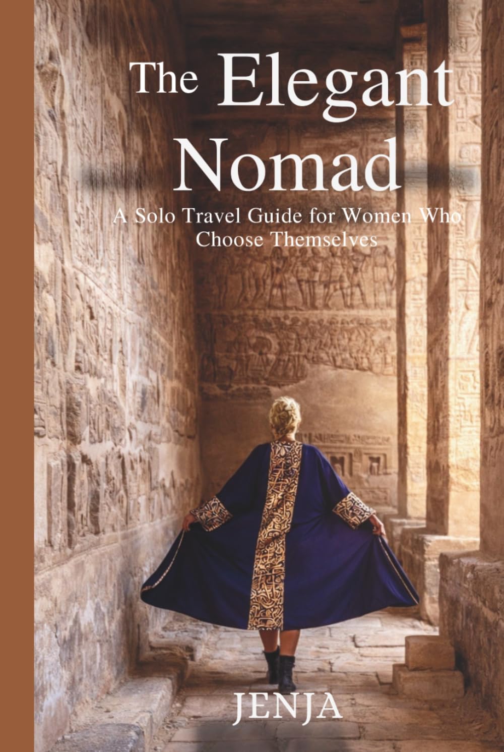 The Elegant Nomad: A Solo Travel Guide For Women Who Choose Themselves