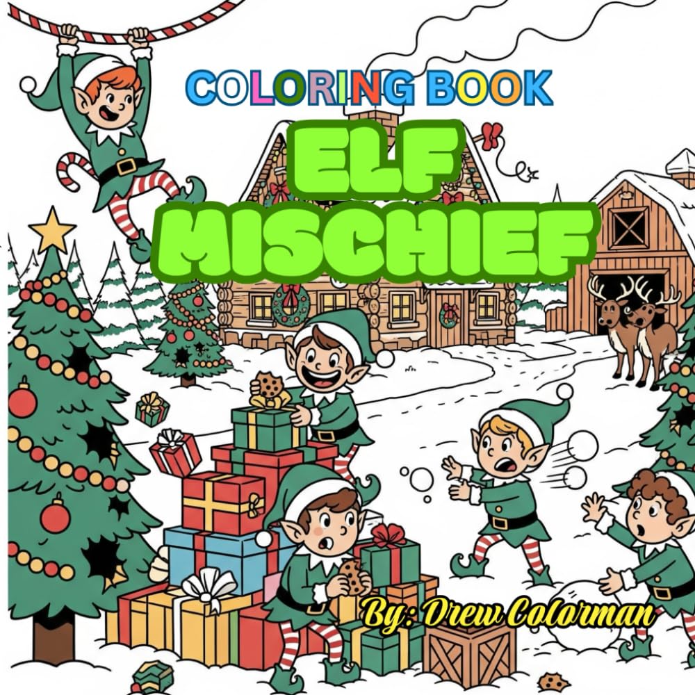 Elf Mischief: A Naughty Elf Coloring Book: Hilarious Holiday Adventures of Playful Elves for Kids Ages 5–10