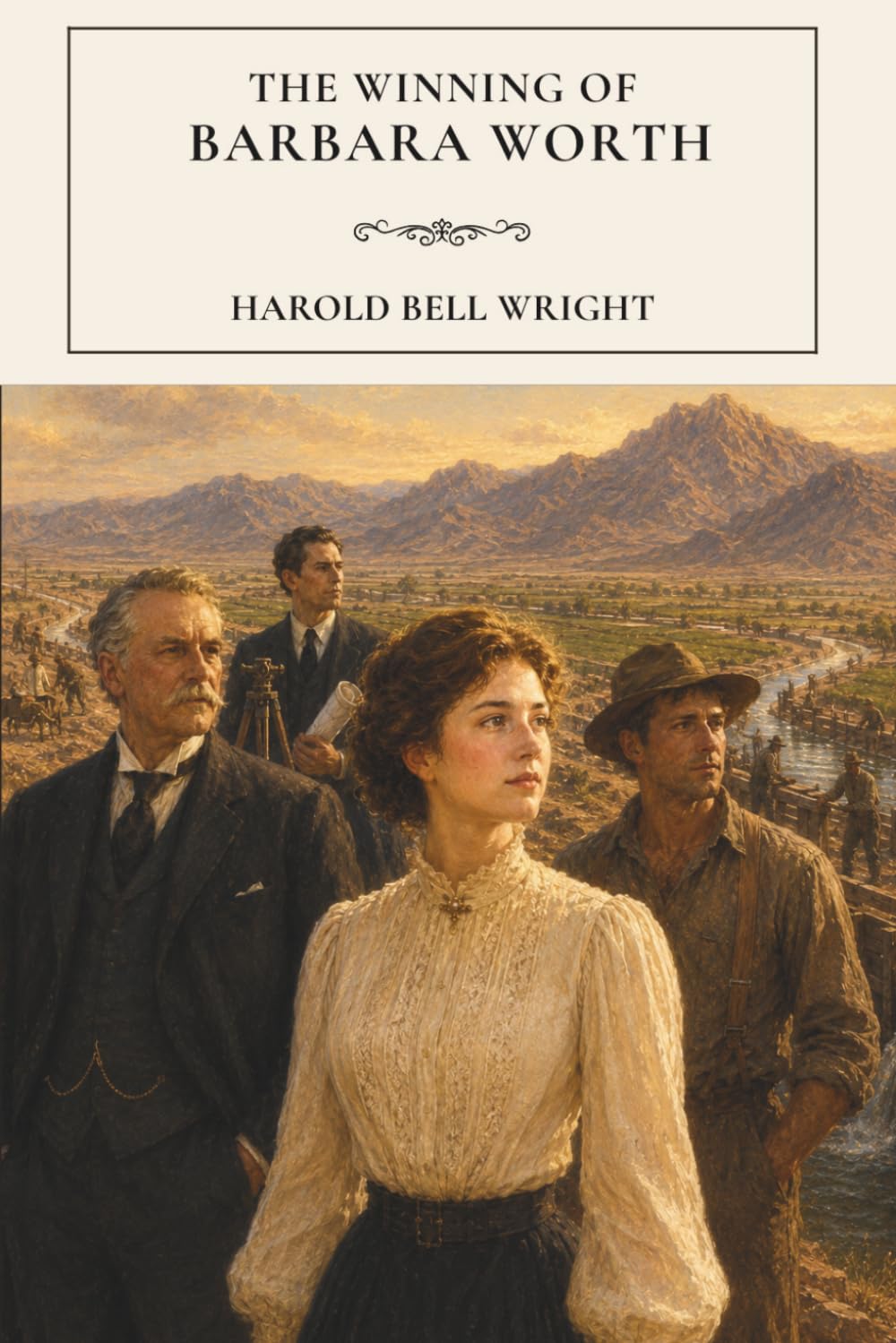 The Winning of Barbara Worth: A Western Literary Classic of Love and the American Frontier