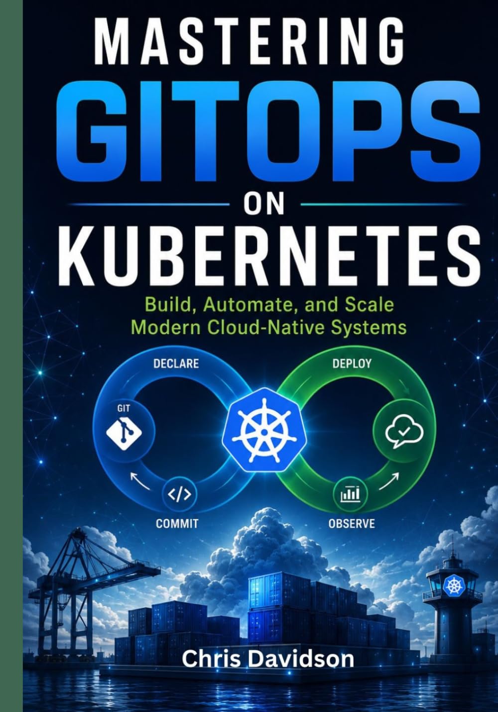 Mastering GitOps on Kubernetes: Build, Automate, and Scale Modern Cloud-Native Systems
