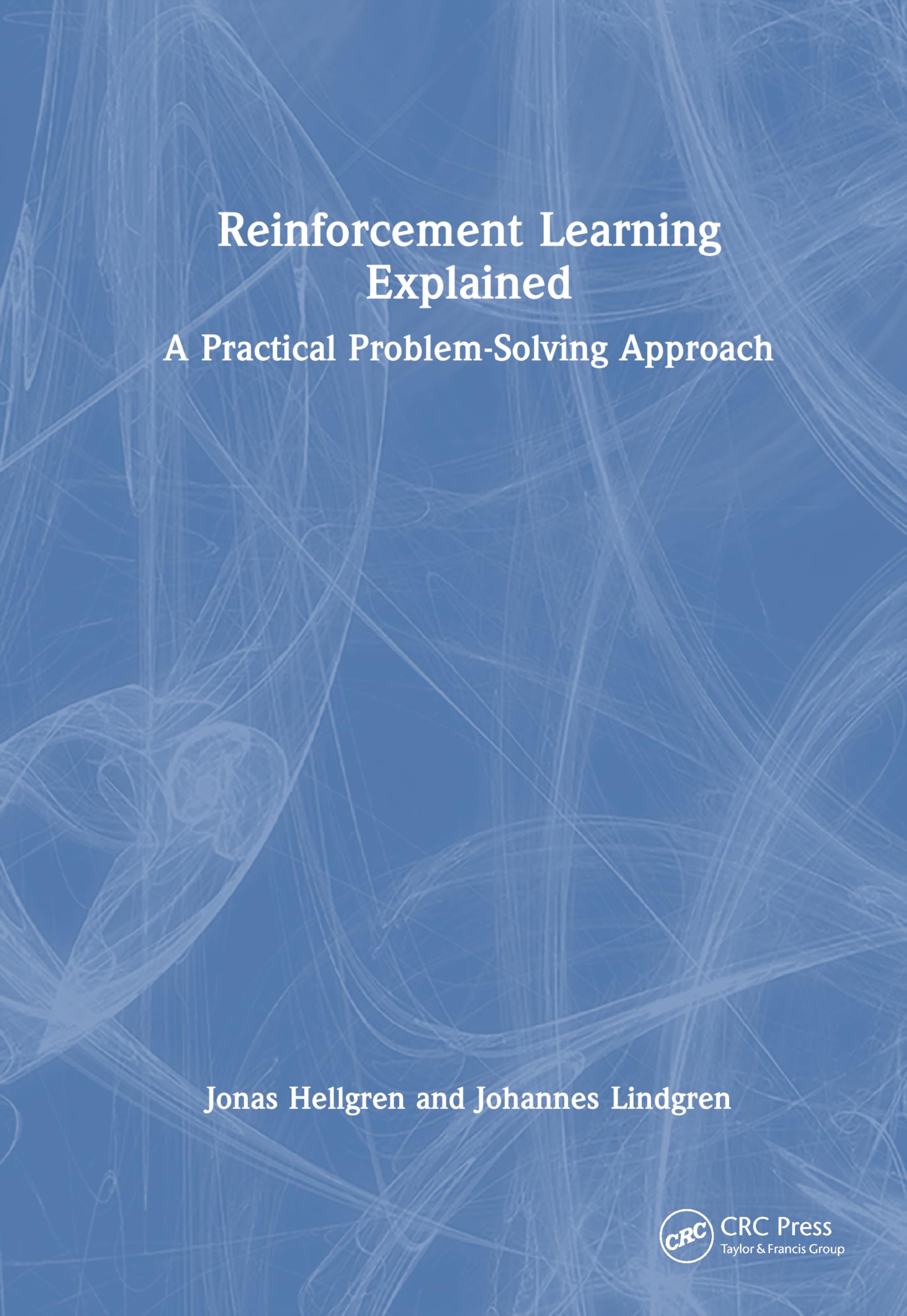 Reinforcement Learning Explained: A Practical Problem-Solving Approach