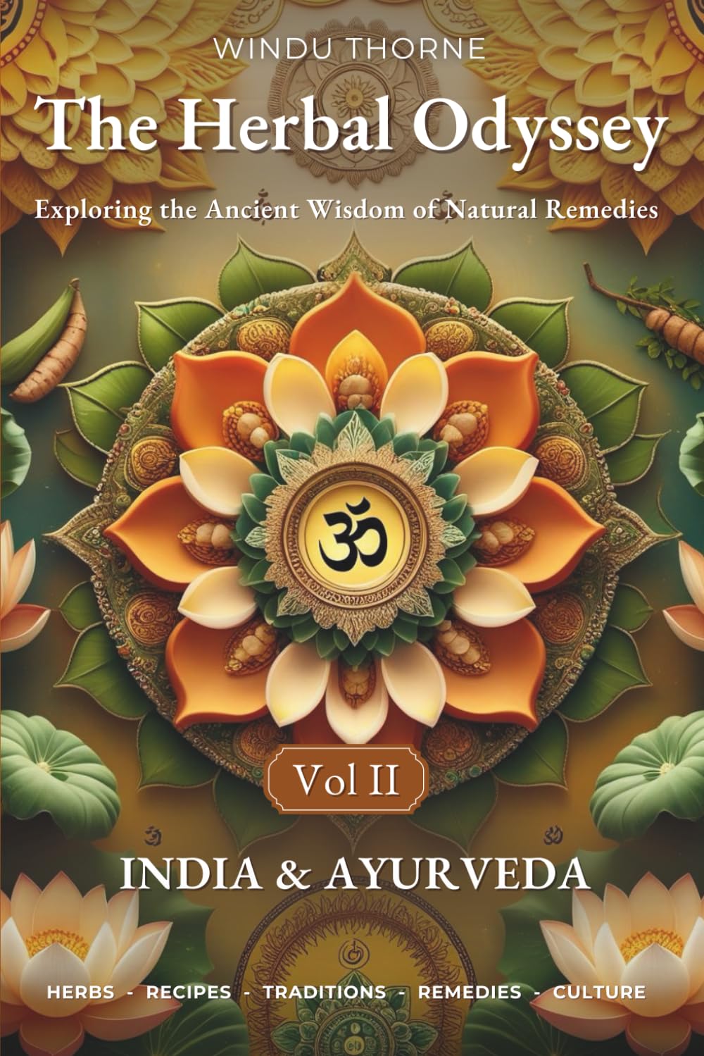 The Herbal Odyssey: Volume II - India & Ayurveda - Exploring the Ancient Wisdom of Natural Remedies. Ayurvedic Herbs, Self healing, Herbal medicine, Recipes, Holistic wellness, Home apothecary
