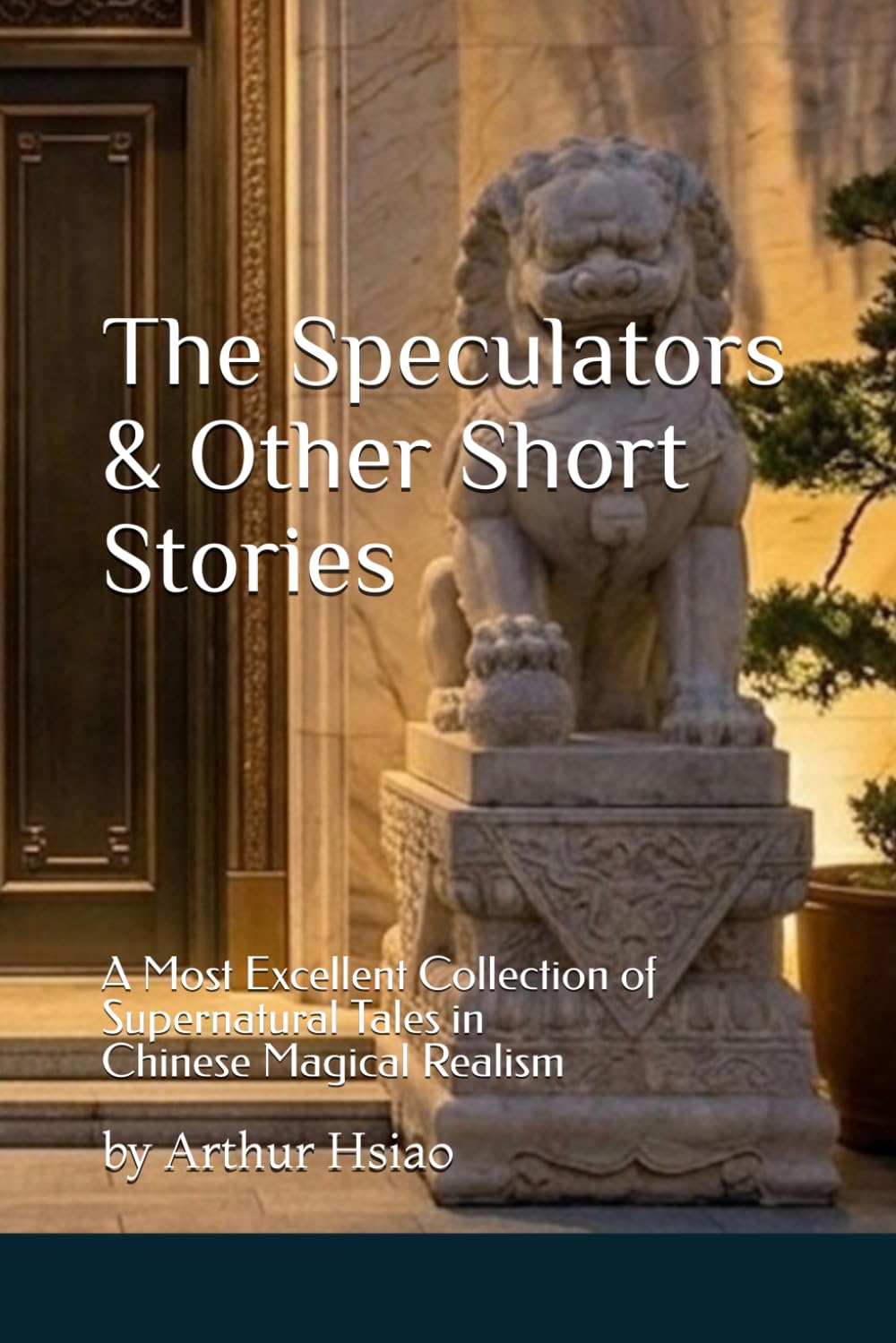 The Speculators & Other Short Stories: A Most Excellent Collection of Supernatural Tales in Chinese Magical Realism