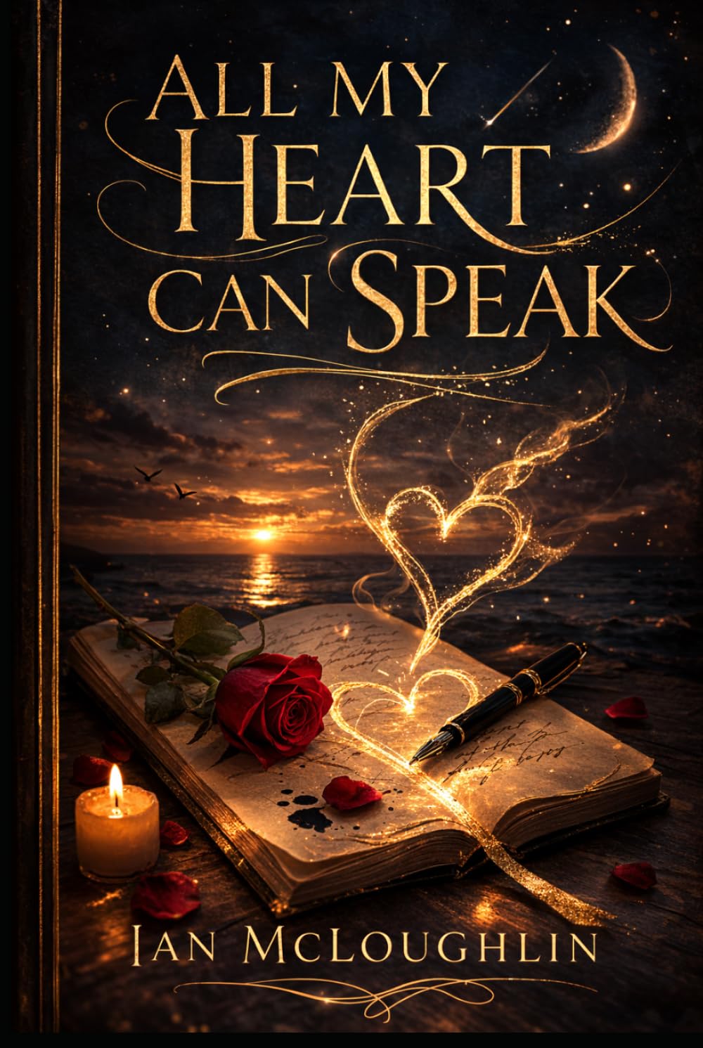 All My Heart Can Speak.: 100 Poems of Love, Devotion, Longing, and the Power of the Heart.