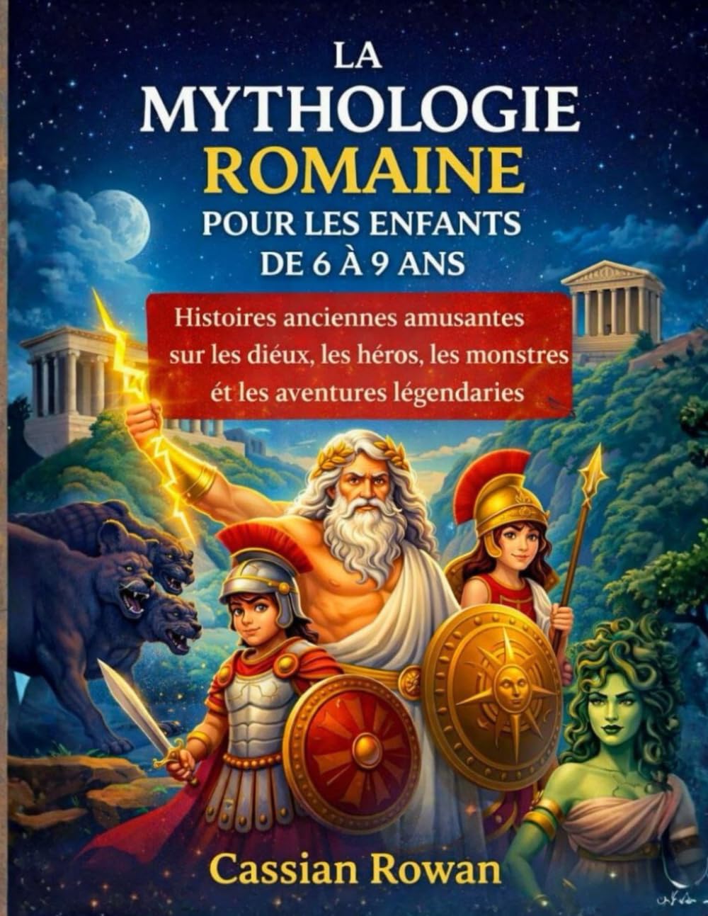 LA MYTHOLOGIE ROMAINE POUR LES ENFANTS DE 6 À 9 ANS: Histoires anciennes amusantes sur les dieux, les héros, les monstres et les aventures légendaires