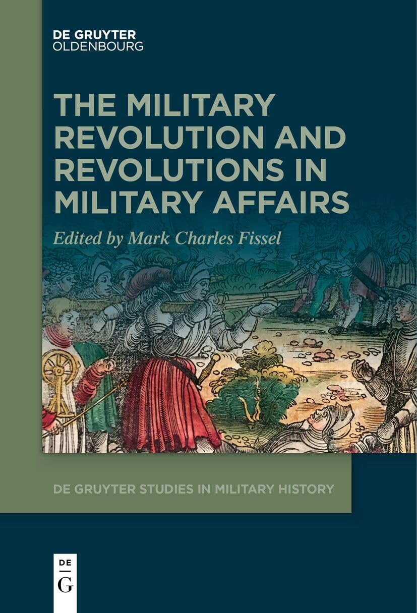 The Military Revolution and Revolutions in Military Affairs: 3 (De Gruyter Studies in Military History, 3)