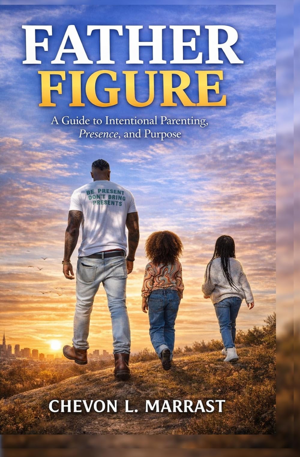 Father Figure: A Guide to intentional Parenting, Presence and Purpose