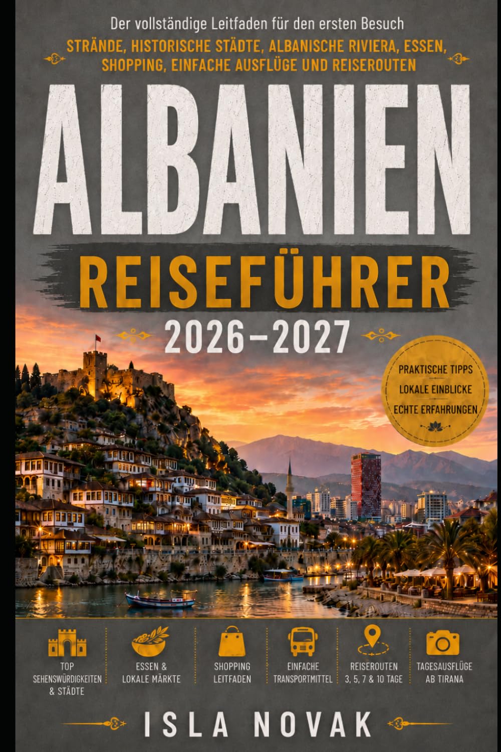 ALBANIEN Reiseführer 2026-2027: Ein praktischer Erstbesucherführer zu Stränden, Bergdörfern, historischen Städten, Roadtrips, Essen, Kultur und der albanischen Riviera.