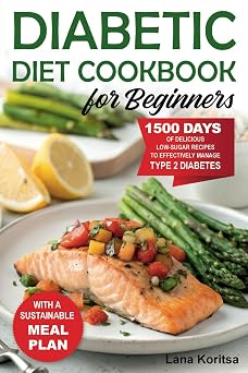 Diabetic Diet Cookbook for beginners 1500 Days of Delicious Low-Sugar Recipes to Effectively Manage Type 2 Diabetes with a Sustainable Meal Plan"