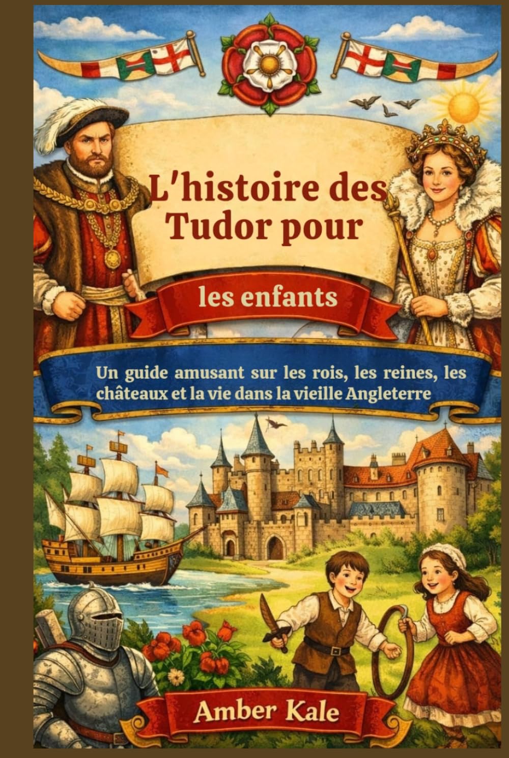 L'histoire des Tudor pour les enfants: Un guide amusant sur les rois, les reines, les châteaux et la vie dans la vieille Angleterre