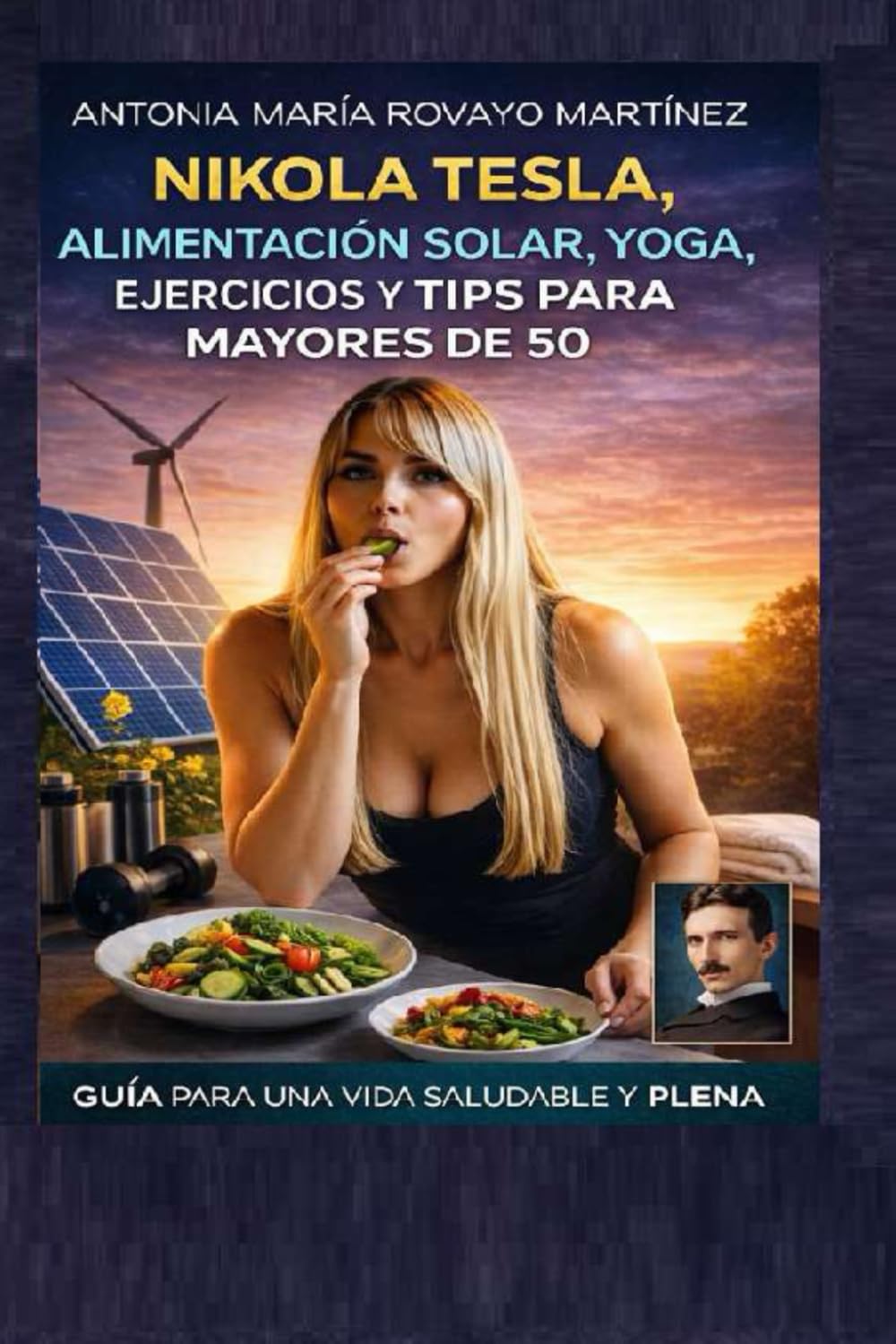 NIKOLA TESLA, ALIMENTACIÓN SOLAR, YOGA, EJERCICIOS Y TIPS PARA MAYORES DE 50