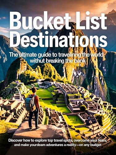 Bucket List Destinations: The Ultimate Guide to Traveling the World