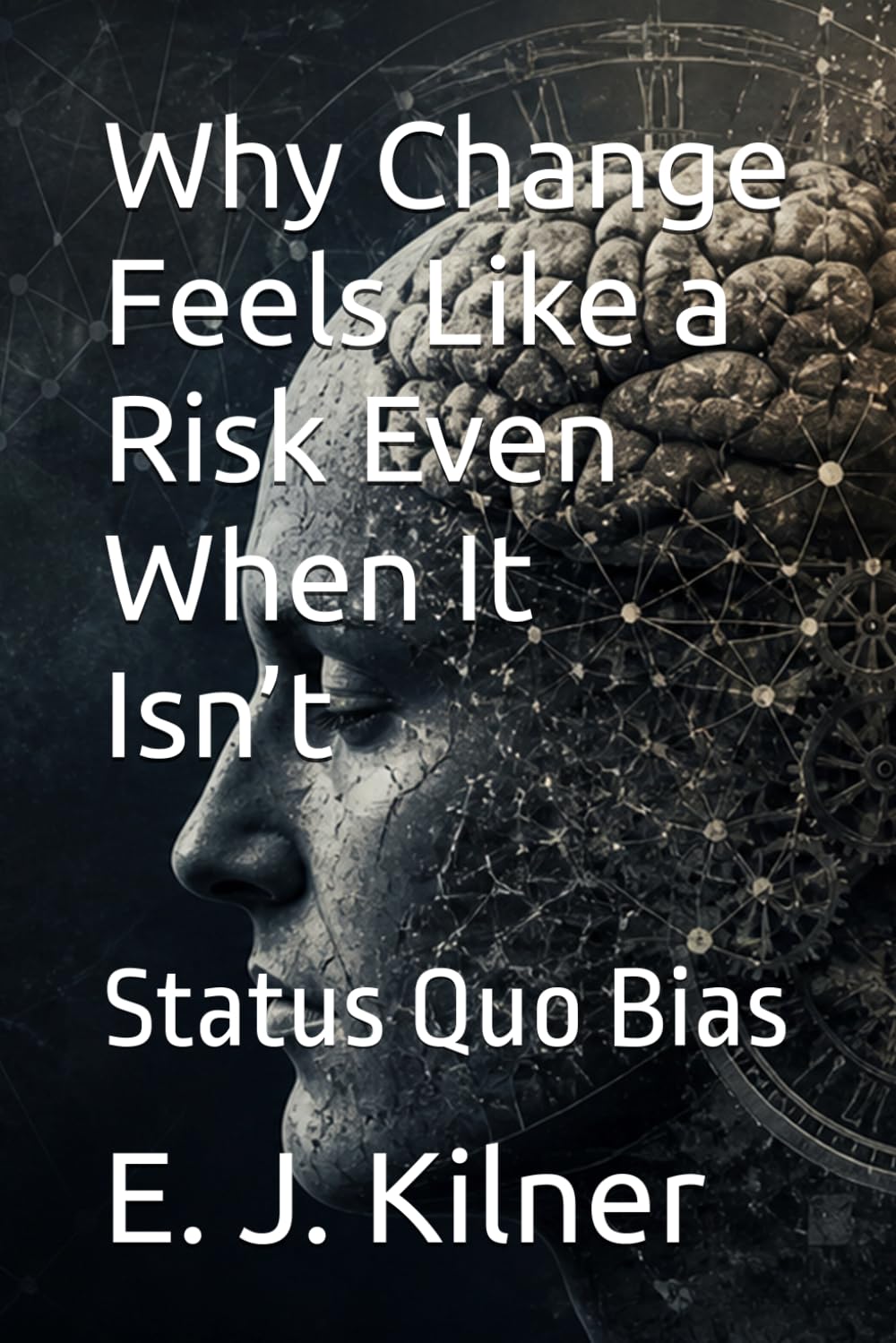 Why Change Feels Like a Risk Even When It Isn’t: Status Quo Bias: 7 (Mind Traps)