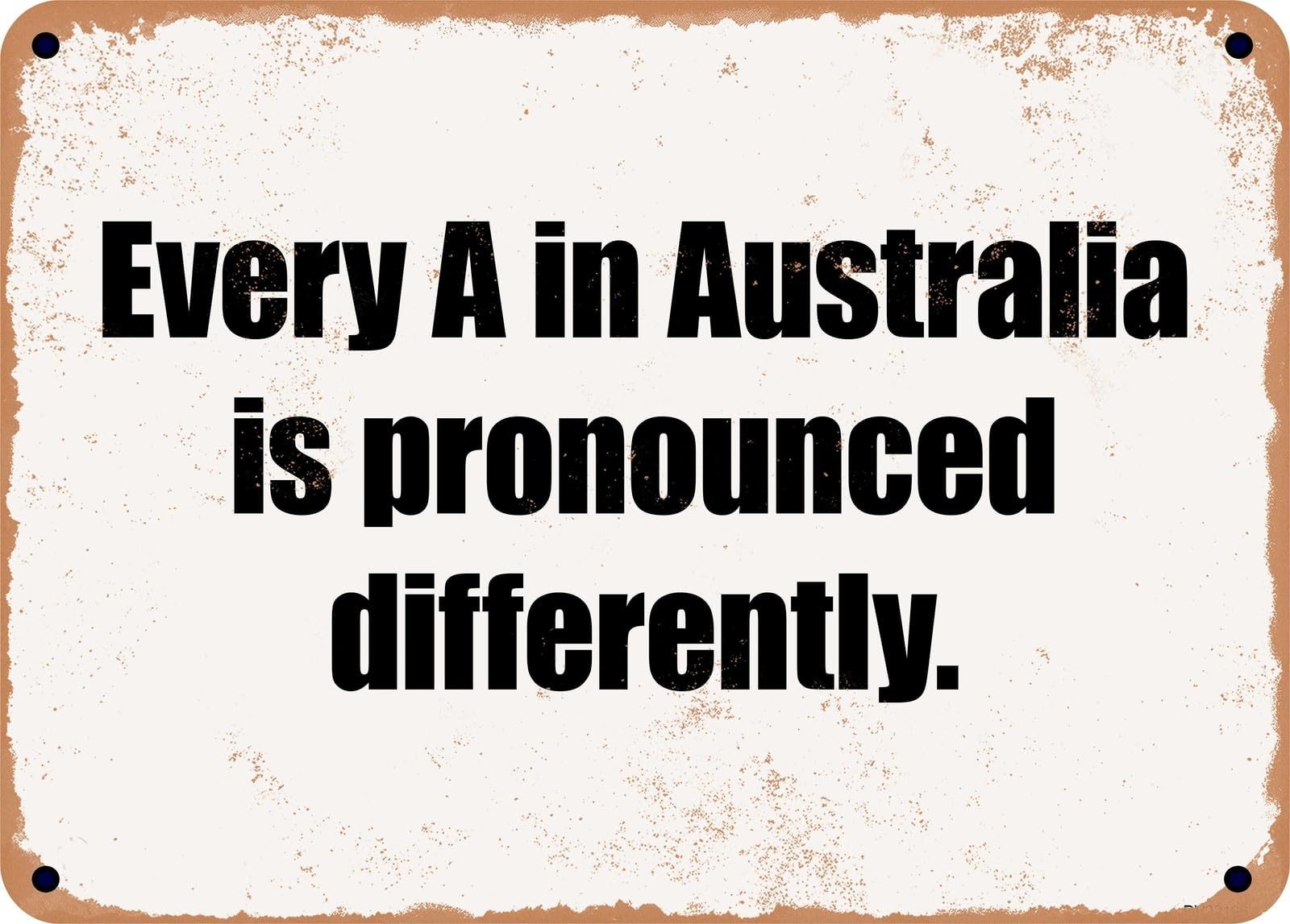 Miaomansenstore Metal Sign - Every A In Australia Is Pronounced Differently Home Decor