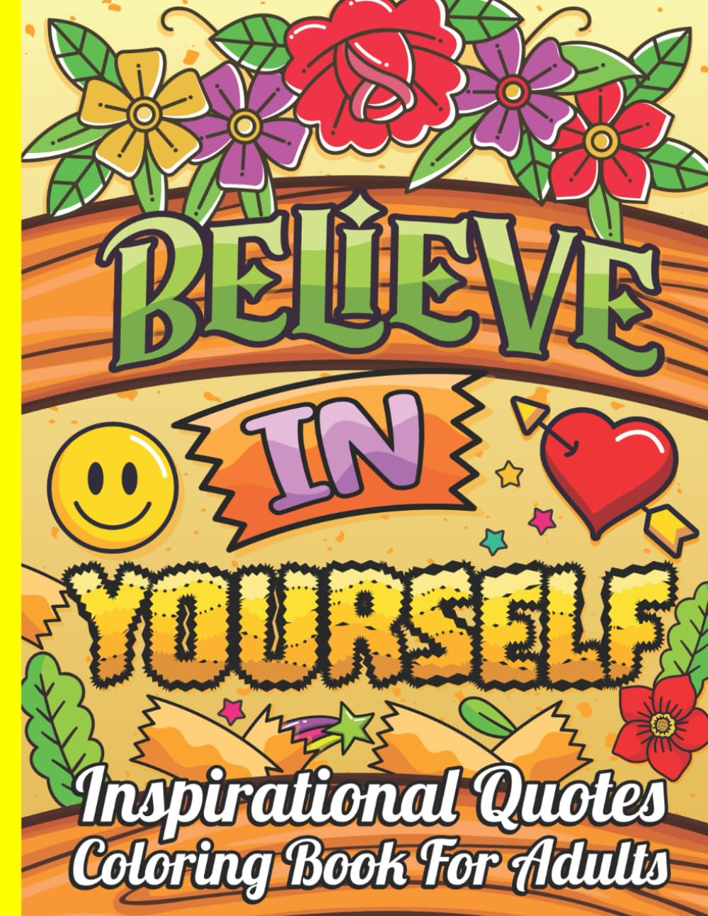 Believe in Yourself Inspirational Quotes Coloring Book for Adults: Uplifting Words and Beautiful Designs to Boost Your Confidence.