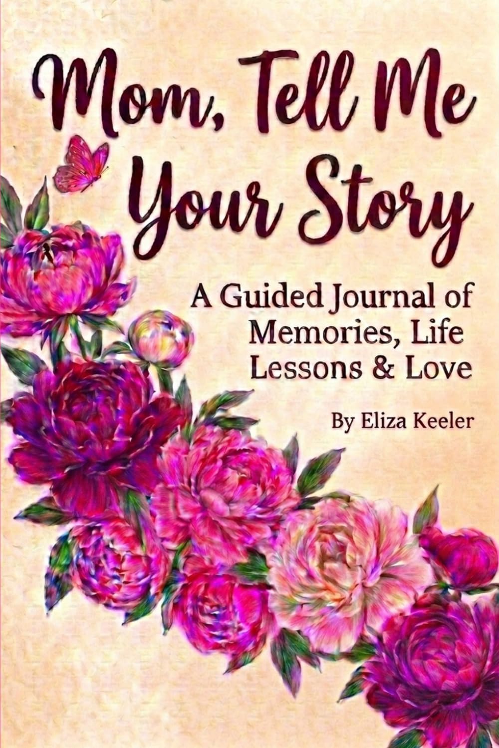 Mom, Tell Me Your Story: A Guided Journal of Memories, Life Stories & Love