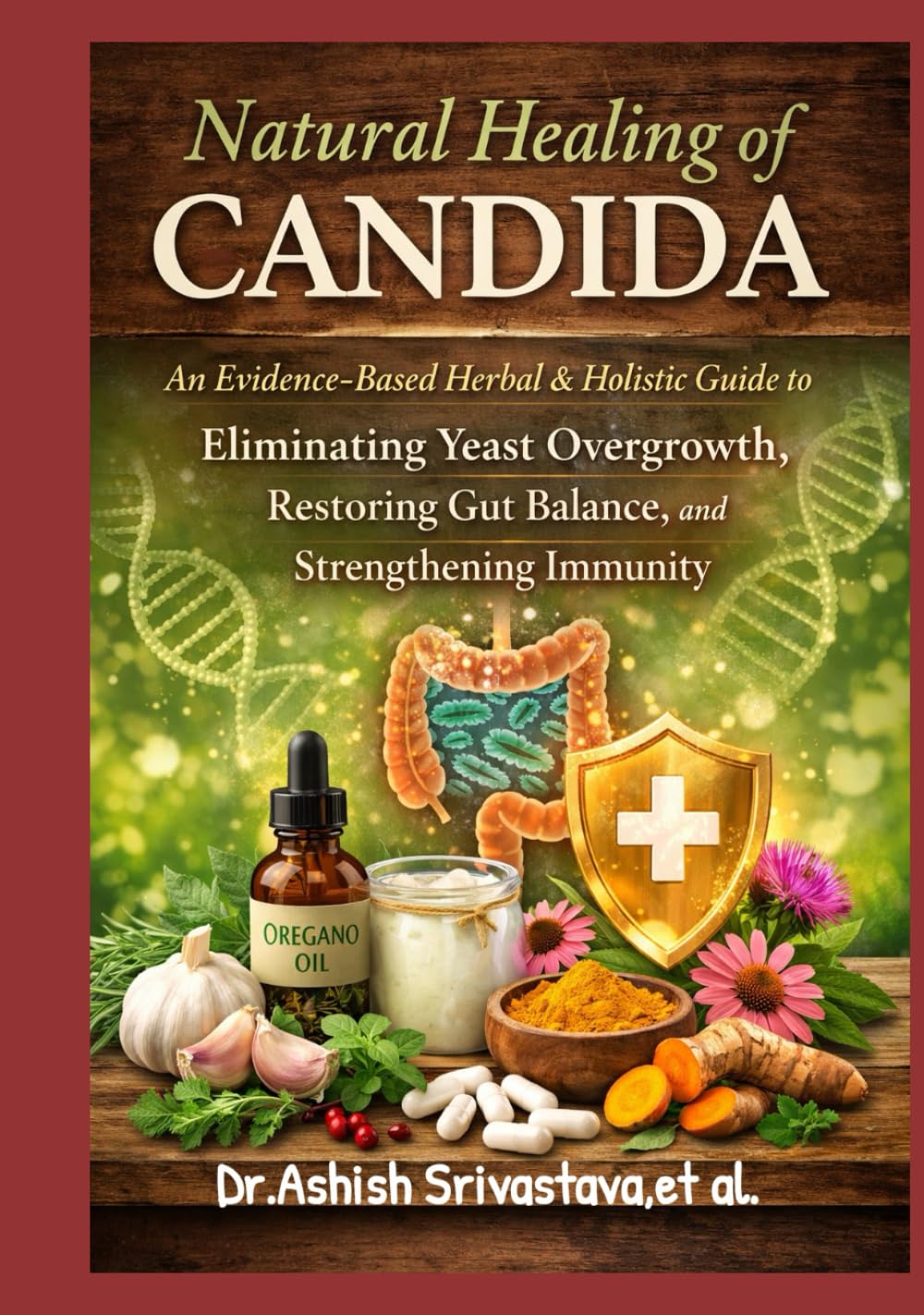 Natural Healing of Candida: An Evidence-Based Herbal & Holistic Guide to Eliminating Yeast Overgrowth, Restoring Gut Balance, and Strengthening Immunity