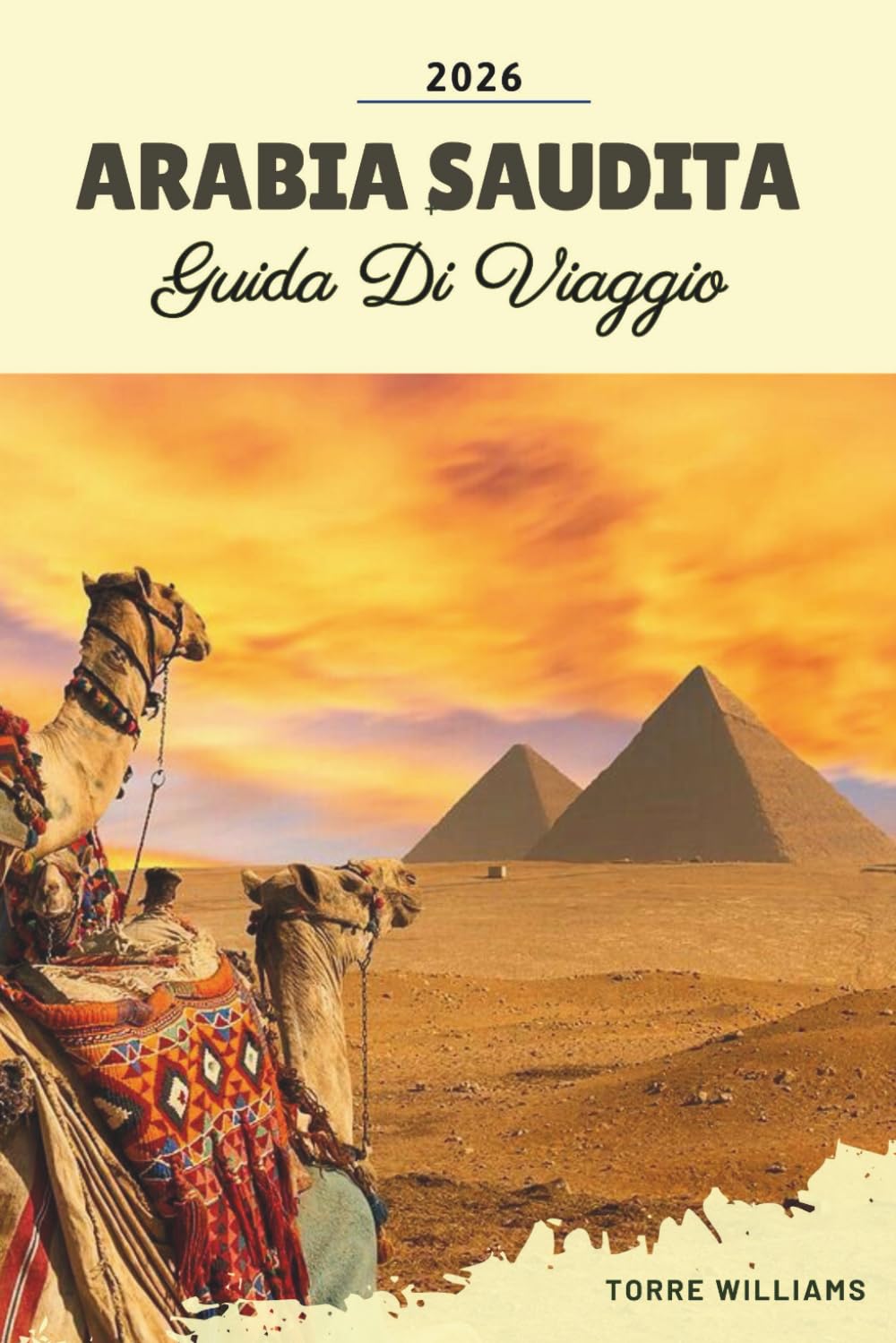 GUIDA DI VIAGGIO ARABIA SAUDITA 2026: Riyadh, AlUla, NEOM, località turistiche sul Mar Rosso, avventure nel deserto e patrimonio culturale